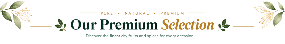 Dry Fruits and Authentic Indian Spices